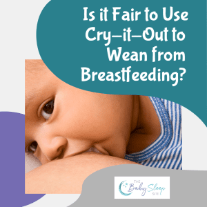 Cry-it-Out to Wean from Breastfeeding?