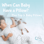 When Can Baby Have a Pillow? Plus Top 3 Baby Pillows