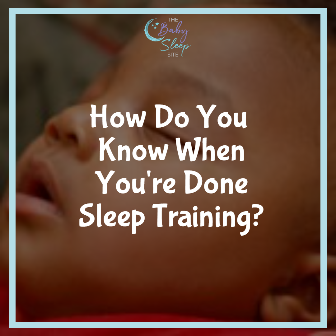 How Do You Know When You're Done Sleep Training?