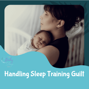 Handling The Sleep Training Guilt