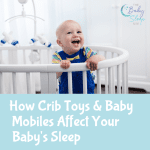 How Crib Toys and Baby Mobiles Affect Your Baby's Sleep