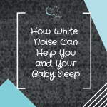 How White Noise Can Help You and Your Baby Sleep