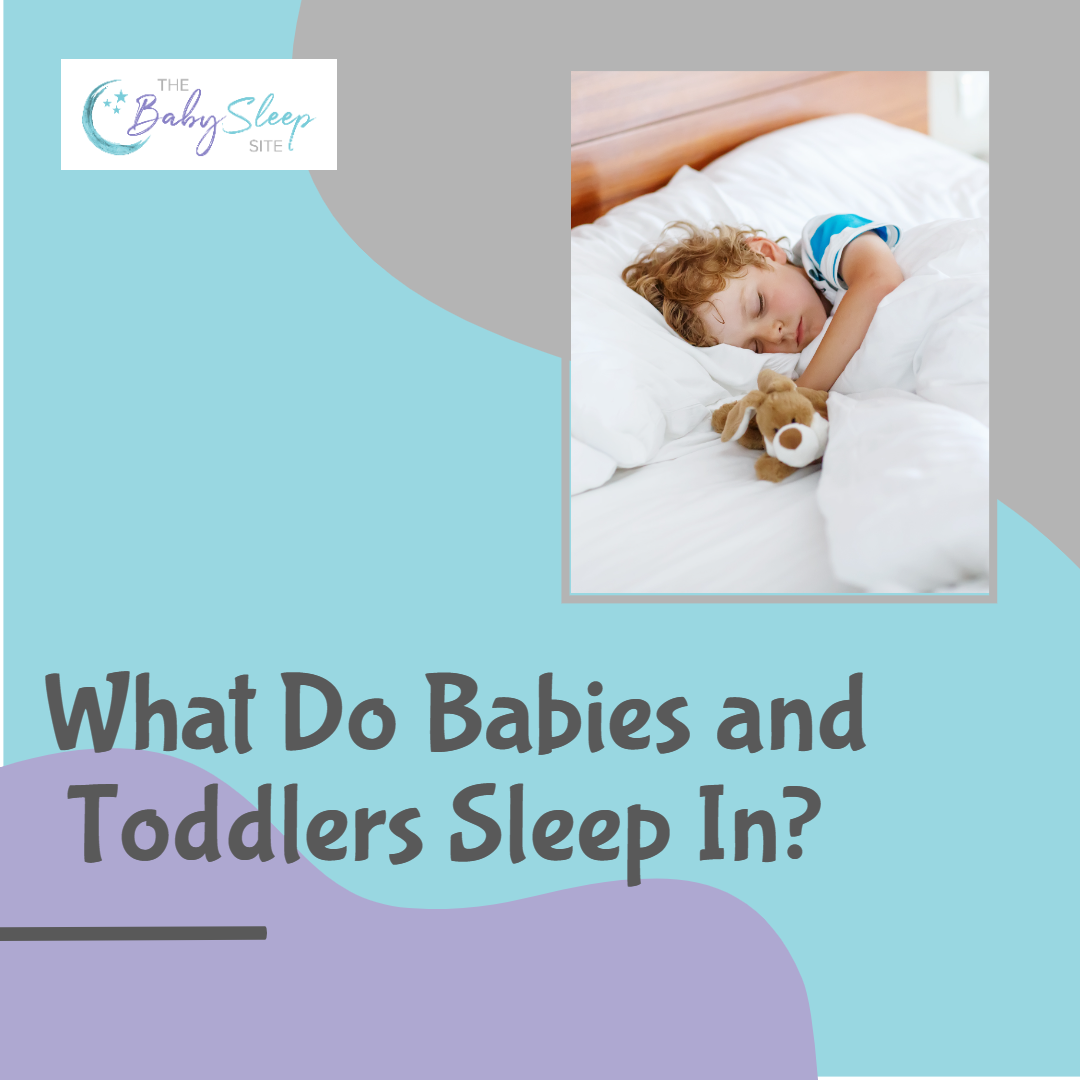 What Do Babies and Toddlers Sleep In?