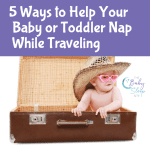 5 Ways to Help Your Baby or Toddler Nap While Traveling