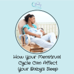 How Your Menstrual Cycle Can Affect Your Baby’s Sleep