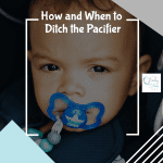How and When To Help Your Baby or Toddler Stop the Pacifier