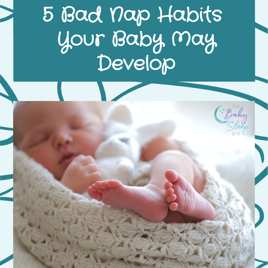5 Bad Habits Your Baby May Develop Sleep Site