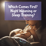 Which Comes First? Night Weaning Or Sleep Training?