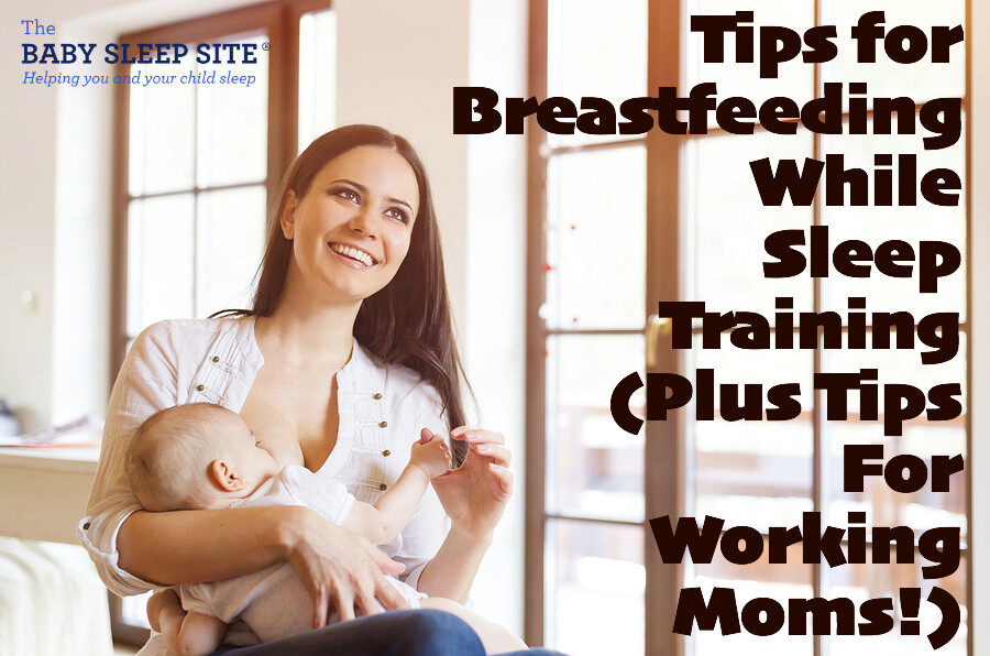 Tips For Breastfeeding While Sleep Training