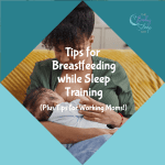 Breastfeeding Tips For Sleep Training Parents (Plus Tips For Working Moms!)