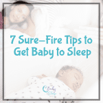 7 Sure-Fire Tips To Get Baby To Sleep