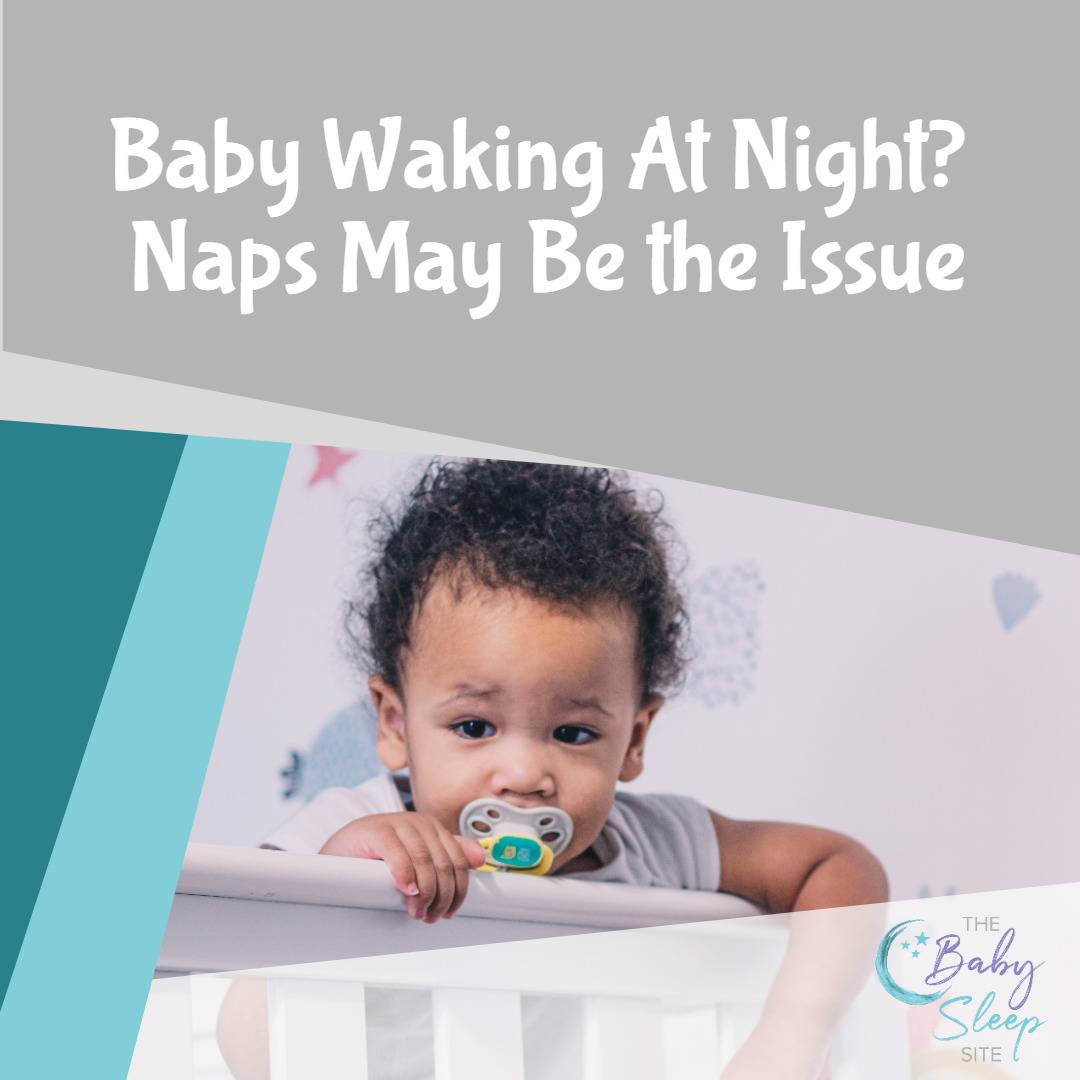 Baby Waking At Night? NAPS May Be The Issue