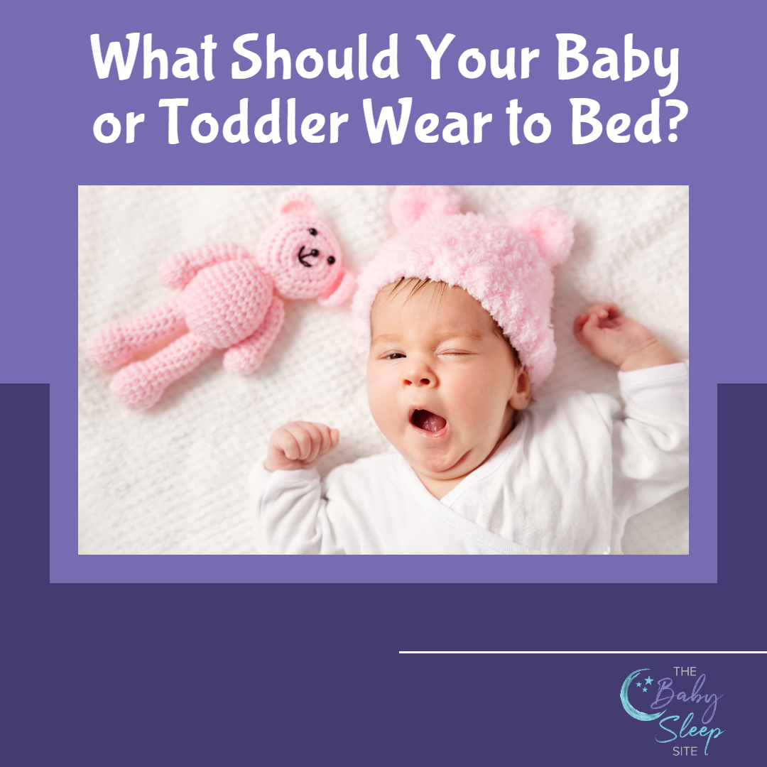 What Should Your Baby or Toddler Wear to Bed?