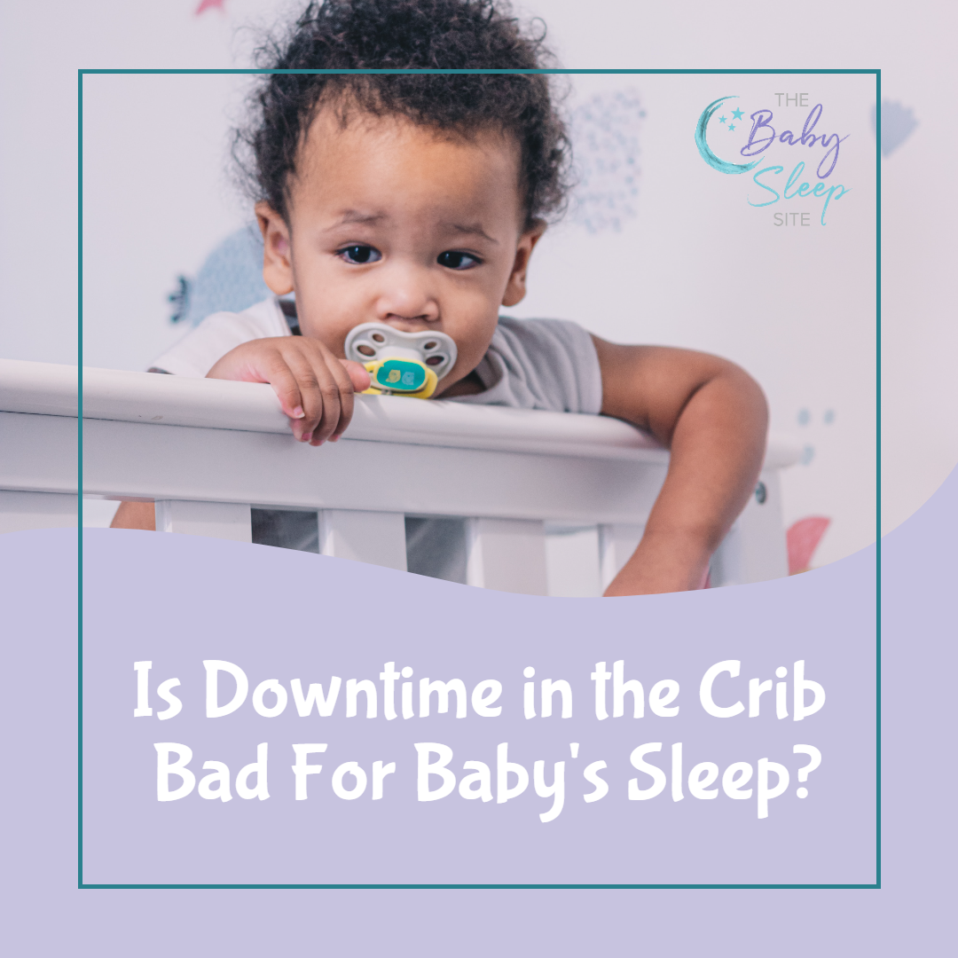 Downtime In The Crib MIGHT Be Bad For Sleep