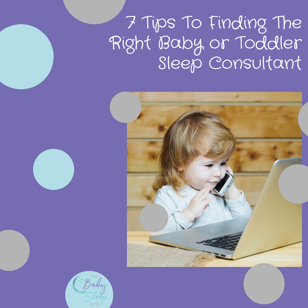 7 Tips To Finding The Right Baby or Toddler Sleep Consultant