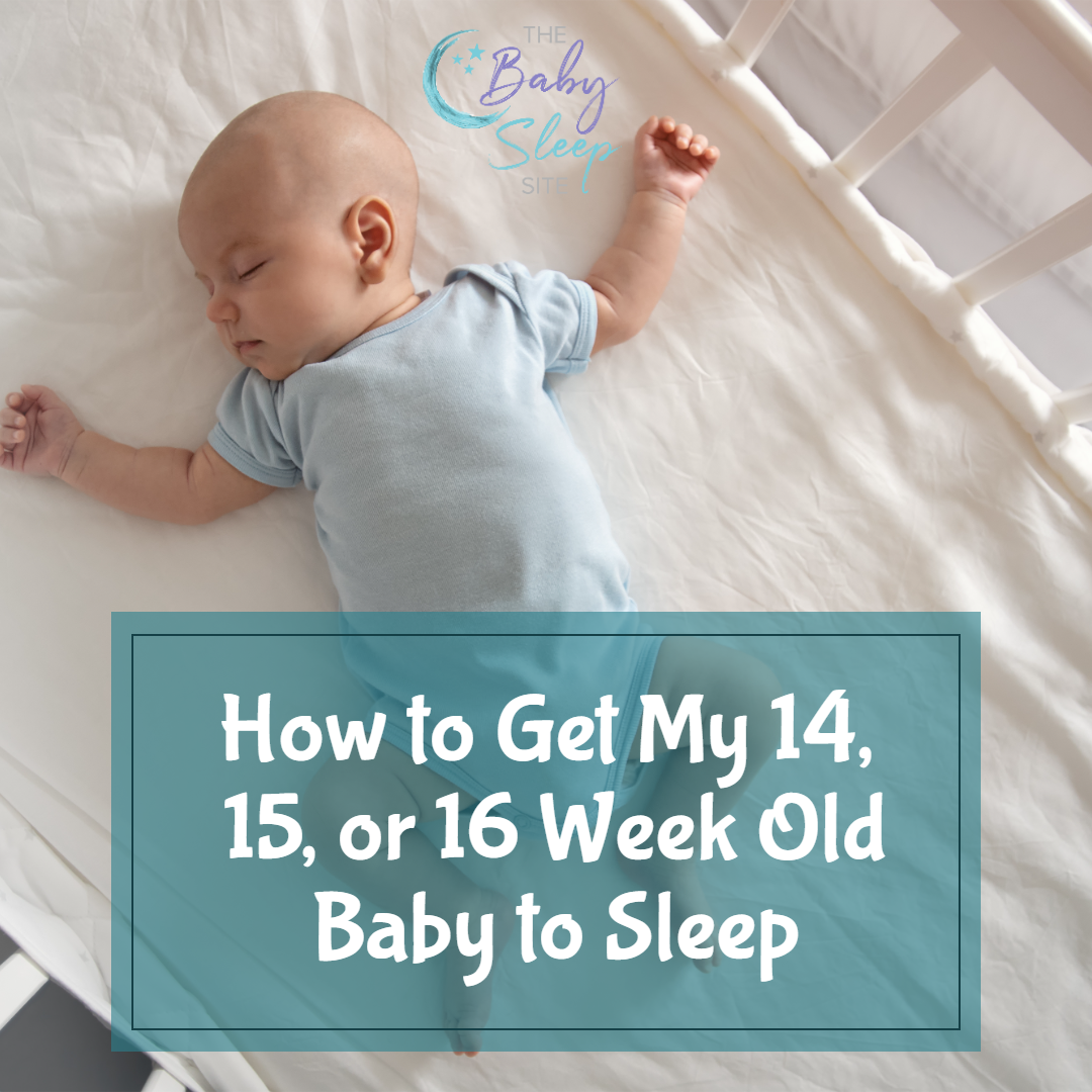 How To Get My 14, 15, or 16 Week Old Baby To Sleep