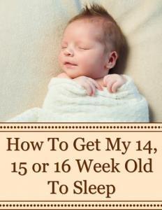 How To Get My 14, 15 or 16 Week Old To Sleep