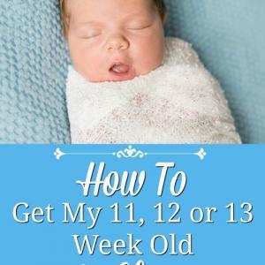 How To Get My 11, 12 or 13 Week Old To Sleep
