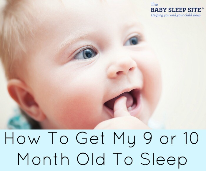 How To Get My 9 or 10 Month Old To Sleep