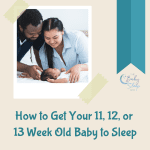 How to Get Your 11, 12, or 13 Week Old Baby to Sleep