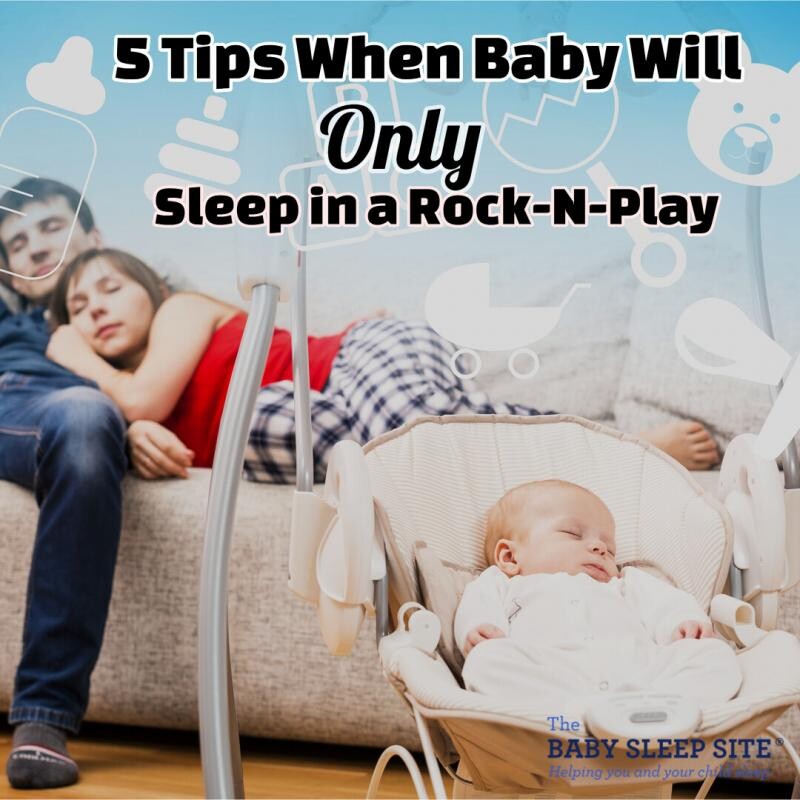 5 Tips When Baby Will Only Sleep in a Rock-N-Play