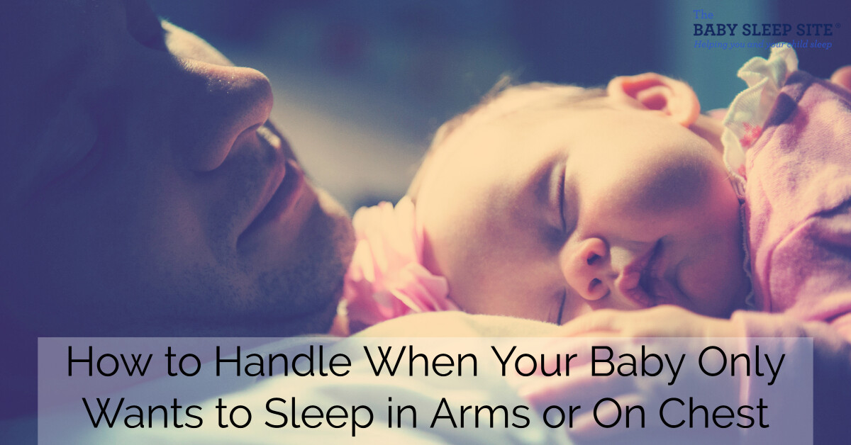 How to Handle When Your Baby Only Wants to Sleep in Arms or On Chest