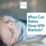 When Can Babies Sleep With Blankets?