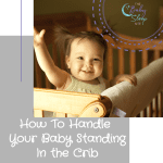How To Handle Your Baby Standing In the Crib