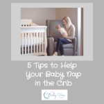 5 Tips on How and When to Get Baby to Nap in the Crib