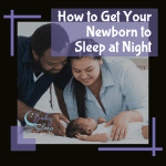 How to Get Your Newborn to Sleep at Night