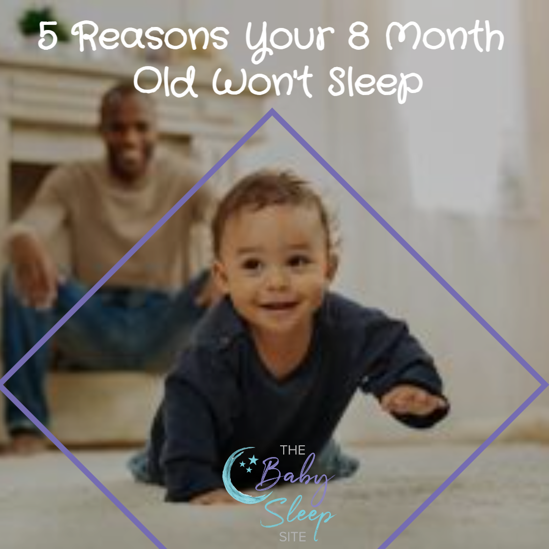 5 Reasons Why Your 8 Month Old Won't Sleep
