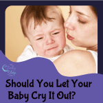 Should You Let Your Baby Cry It Out?