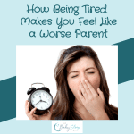 How Being Tired Makes You Feel Like a Worse Parent