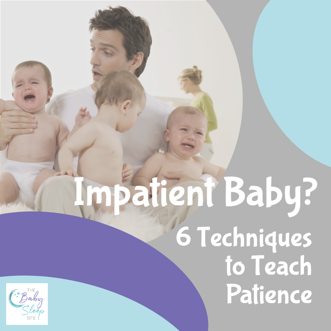 Impatient Baby? 6 Techniques to Teach Your Infant to Be Patient
