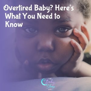 Overtired Baby: Signs and How to Help Your Baby Sleep