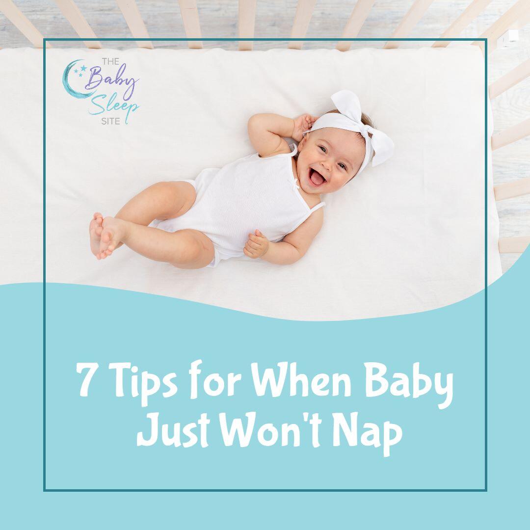 7 tips to use when your baby won't nap.
