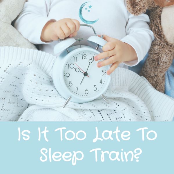 When Is It Too Late To Sleep Train?