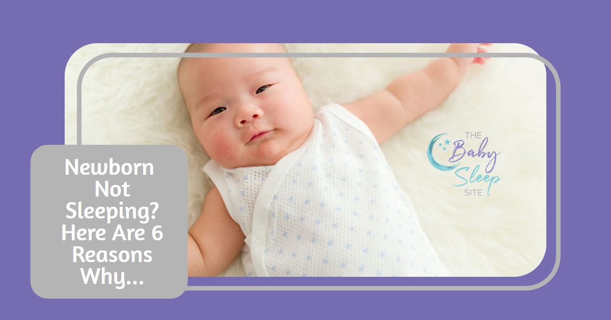 Newborn Not Sleeping? Here Are 6 Reasons Why