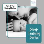 Sleep Training (From No Cry to Cry) Series - Part 3: Fading Method