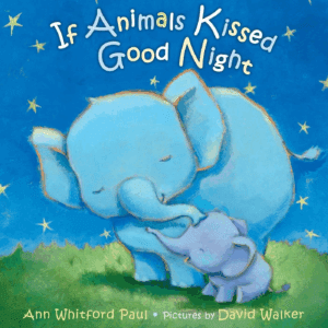 Cover of 'If Animals Kissed Goodnight' by Ann Whitford Paul, a gentle bedtime story for newborns with sweet animal illustrations.